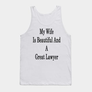 My Wife Is Beautiful And A Great Lawyer Tank Top